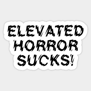 Elevated Horror Sucks! Sticker